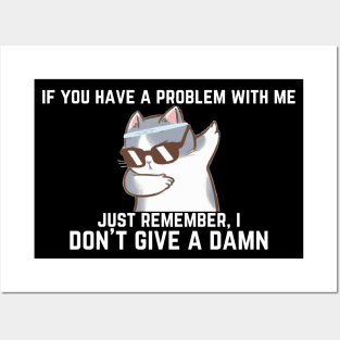 i don't give a damn if you have a problem with me Posters and Art